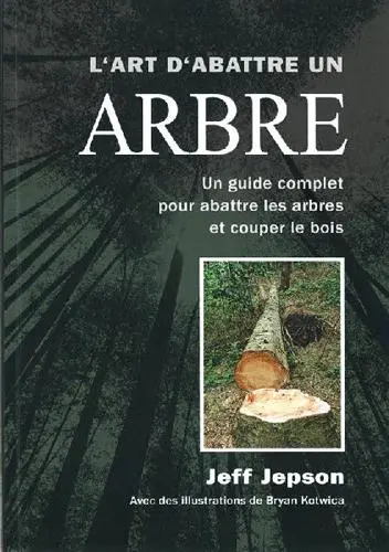 L' ART D'ABATTRE UN ARBRE - J. Jepson - en Français